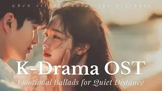 【K-Drama OST Style】Emotional Ballads for Quiet Distance &ndash; Slow Mood Playlist