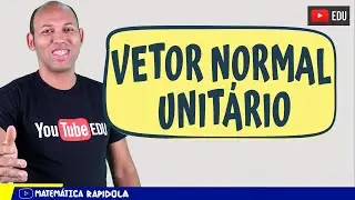 VETOR NORMAL UNITÁRIO | FUNÇÕES VETORIAIS ✅ 10