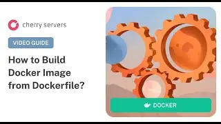 Docker Build: How to Build Docker Image from Dockerfile