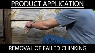 Removal of Failed Chinking