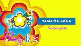 Heart Evangelista - Wag Na Lang (Audio) 🎵 | Pinay Pie OST