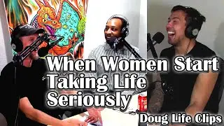 When Women Start Taking Life Seriously  & Religion means order -  Doug Life Podcast Clips