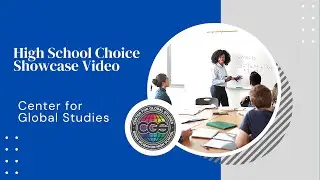 Center for Global Studies - High School Choice Showcase Video
