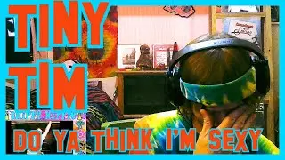 Do Ya Think I'm Sexy- Tiny Tim (REACTION)