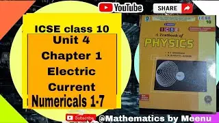 Candid ICSE Physics class 10, Unit 4, Chapter 1, Electric Current, Numericals 1-7