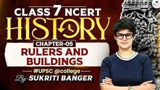 UPSC CSE 2028 | NCERT Class 7 History Chapter 5 | Rulers and Buildings Explained for UPSC