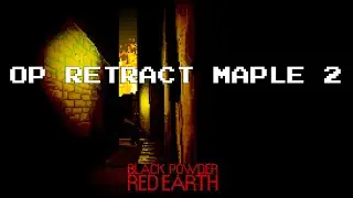 Black Powder Red Earth - OP Retract Maple 2 | High Profile Attack (No Commentary)