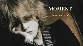 the GazettE 「MOMENT」 (instrumental)