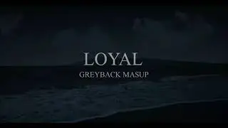 LOYAL GREYBACK Mash Up