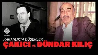Çakıcı and Dündar Kılıç | Those Who Fell in the Dark