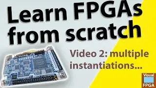 Learning FPGAs from scratch: Video 2: Multiple instantiations of the simple module