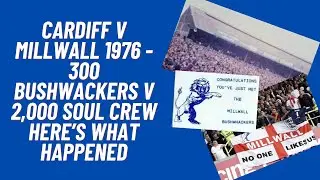 Cardiff v Millwall 1976 - 300 Bushwackers v 2,00 Soul Crew. Here's What Happened