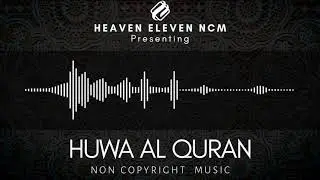 HUWA AL QURAN | Non Copyright Music | Heaven Eleven | NCM