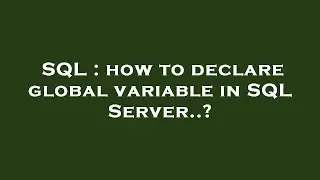 SQL : how to declare global variable in SQL Server..?