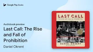 Last Call: The Rise and Fall of Prohibition by Daniel Okrent &middot; Audiobook preview