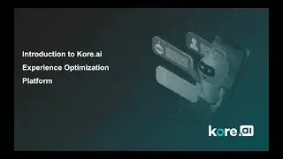 Topic: Kore.ai Experience Optimization Platform Developers Basic Dec 20, 2021 05:10 PM