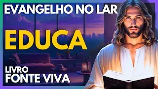 EDUCA - CAP. 30 | Evangelho no Lar Virtual