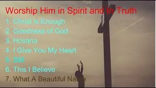 WORSHIP HIM IN SPIRIT AND TRUTH