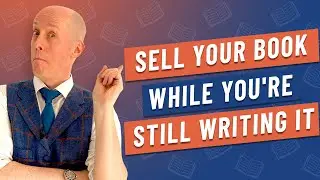 Sell Your Book While You're Still Writing It