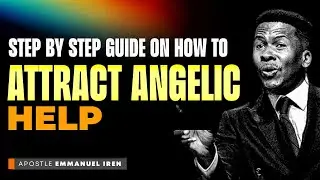 STEP BY STEP GUIDE ON HOW TO ATTRACT ANGELIC HELP BY APOSTLE EMMANUEL IREN