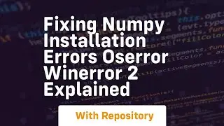fixing numpy installation errors oserror winerror 2 explained
