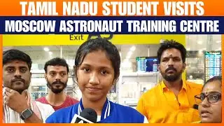 Tamil Nadu Teen Dhaanvi Karthikeyan Makes History at Moscow Astronaut Training Centre | News9