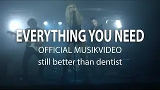 still better than dentist - Everything you need - Musikvideo