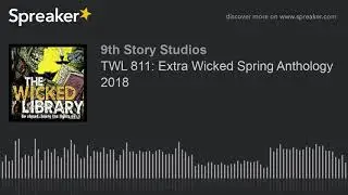 TWL 811: Extra Wicked Spring Anthology 2018