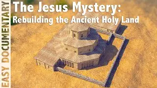 The Jesus Mystery: Rebuilding the Ancient Holy Land - Full Documentary