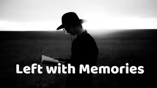 When Love Fades, Only Memories Remain &ndash; Left with Memories | Heart Notes