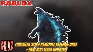Godzilla 2019 Remodel Official Release Date Revealed + New Bug Fixes Update | Roblox Kaiju Universe