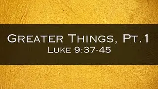 Luke 9:37-45 - 