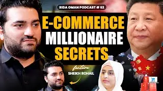 E-commerce Millionaire Secrets | China vs USA Market Strategies | Rida Oman ft. Sheikh Rohail