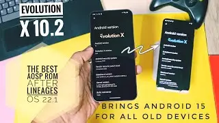Обновление Evolution X rom для Android 15 для вашего старого устройства