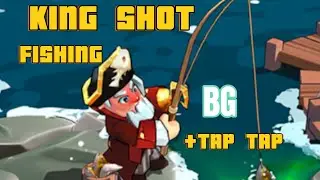 KING SHOT (FISHING + TAP TAP)