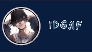 [Nightcore ]- IDGAF BoyWithUke ft. blackbear ~LYRICS~