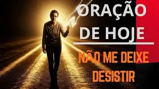 Deus, me d&aacute; for&ccedil;as para n&atilde;o desistir | Ora&ccedil;&atilde;o para continuar
