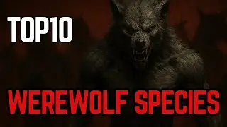 Top 10 Terrifying Werewolf Species Around the World