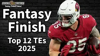 Fantasy Finish: Top 12 TEs - 2025 Fantasy Football - 2026 Draft Predictions