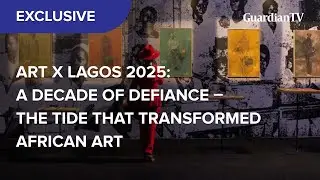 ART X Lagos 2025: A decade of defiance - The tide that transformed African art