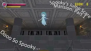 Spooky's Jump Scare Mansion Part 1 Oooo So Spooky...