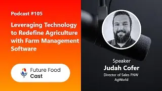 FFC #Podcast 105 || Leveraging Technology to Redefine Agriculture with Farm Management Software