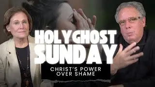 Holy Ghost Sunday: Christ Power Over Shame