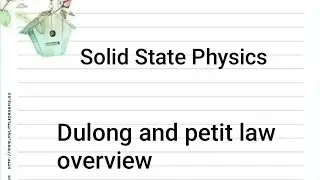 Dulong and Petit law||Solid State Physics