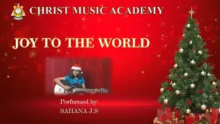 JOY TO THE WORLD  - GUITAR || SAHANA J.S  || CHRIST MUSIC ACADEMY - BANGALORE