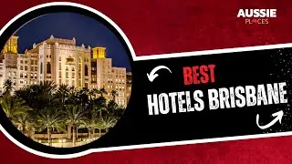 Best Hotels Brisbane  | Aussie Places
