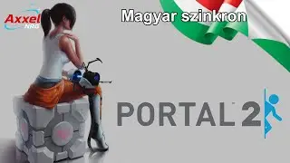 Portal 2 - 9. fejezet - Most fog megölni titeket - Magyar szinkronos változat