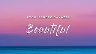 Kygo - Beautiful (Lyrics) feat. Sandro Cavazza