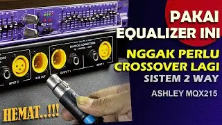 PAKAI EQUALIZER INI , NGGAK PERLU CROSSOVER LAGI Ashley MQX215