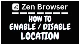 How To Enable Or Disable Location Sharing In The Zen Web Browser | PC | *2025